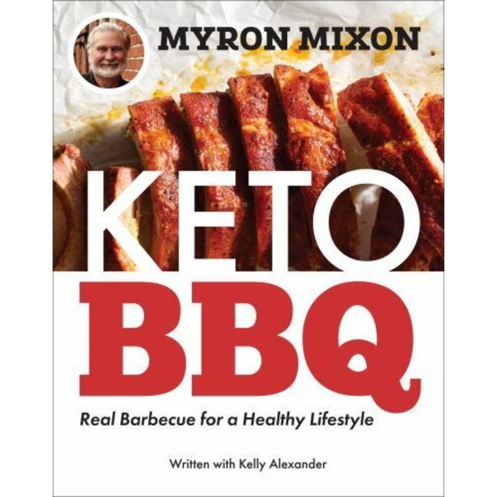 Myron Mixon: Keto BBQ: Real Barbecue for a Healthy Lifestyle by Myron Mixon: New